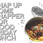 Snap Up Some Snapper for Good Friday Lunch